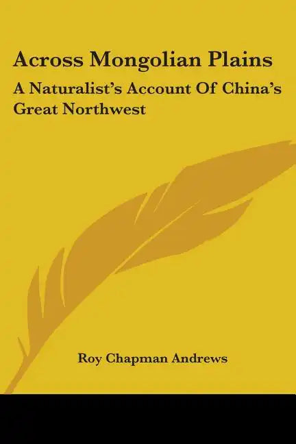 Across Mongolian Plains: A Naturalist's Account Of China's Great Northwest - Paperback
