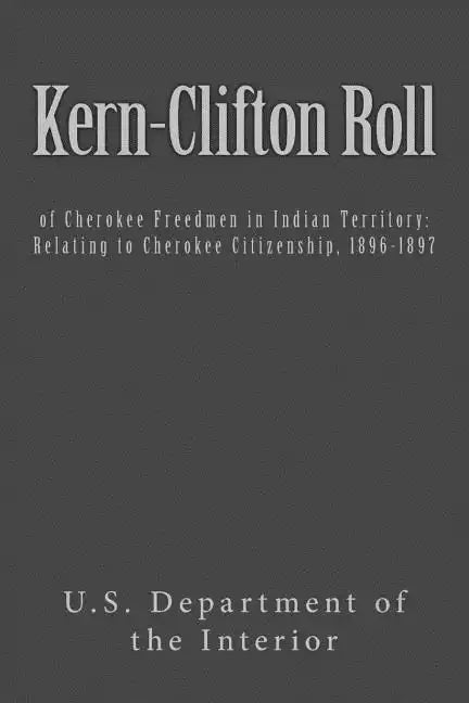 Kern-Clifton Roll: of Cherokee Freedmen in Indian Territory: Relating to Cherokee Citizenship, 1896-1897 - Paperback