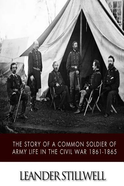 The Story of a Common Soldier of Army Life in the Civil War 1861-1865 - Paperback