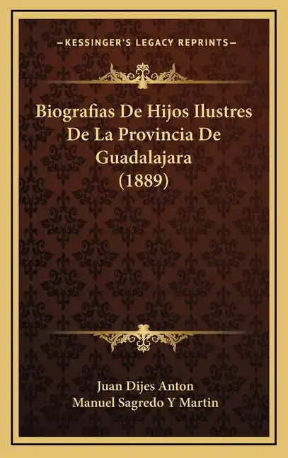 Biografias De Hijos Ilustres De La Provincia De Guadalajara (1889) - Hardcover