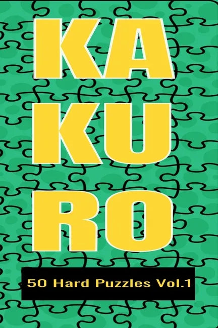 Kakuro 50 Hard Puzzles Vol.1: Crossword Puzzle with solutions great gifts for All Ages Kids and Adults who love Numbers, have fun with Brain Trainin - Paperback