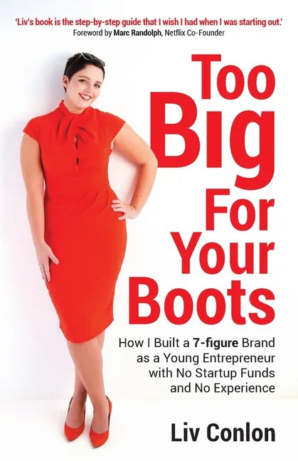Too Big for Your Boots: How I Built a 7-figure Brand as a Young Entrepreneur with No Startup Funds and No Experience - Paperback