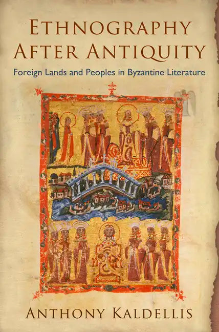 Ethnography After Antiquity: Foreign Lands and Peoples in Byzantine Literature - Hardcover