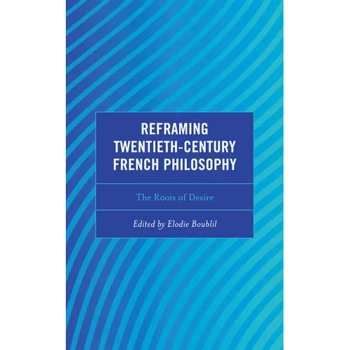 Reframing Twentieth-Century French Philosophy: The Roots of Desire - Hardcover