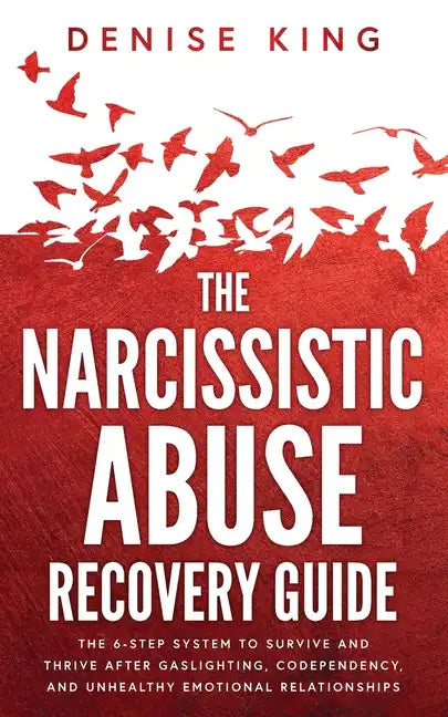 The Narcissistic Abuse Recovery Guide: The 6-Step System to Survive and Thrive After Gaslighting, Codependency, and Unhealthy Emotional Relationships - Paperback