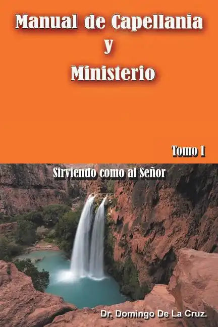 Manual de Capellania y Ministerio: Sirviendo Como Al Senor. Tomo 1 - Paperback