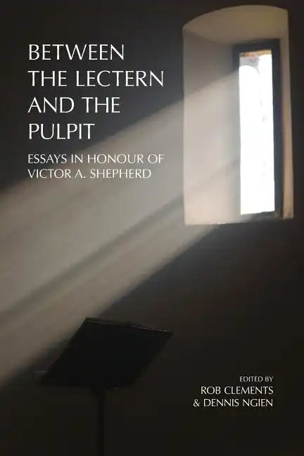 Between the Lectern and the Pulpit: Essays in Honour of Victor A. Shepherd - Paperback