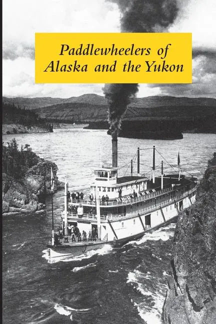 Paddlewheelers of Alaska and the Yukon - Paperback