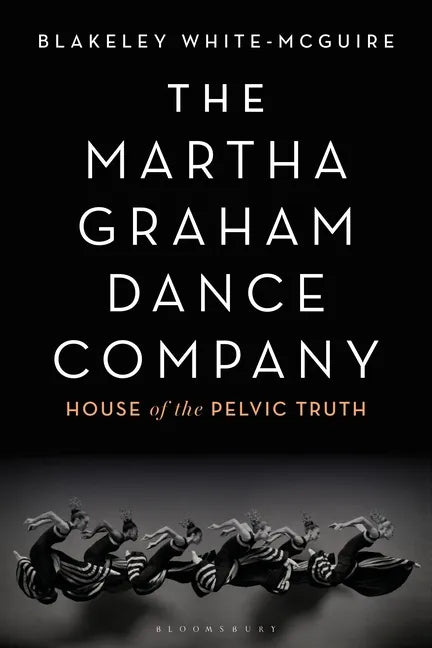 The Martha Graham Dance Company: House of the Pelvic Truth - Paperback