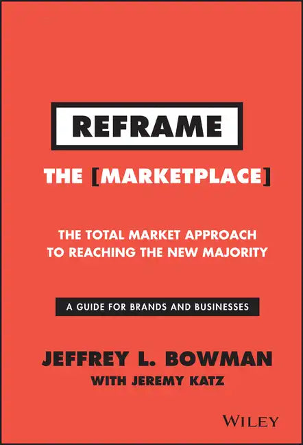 Reframe the Marketplace: The Total Market Approach to Reaching the New Majority - Hardcover