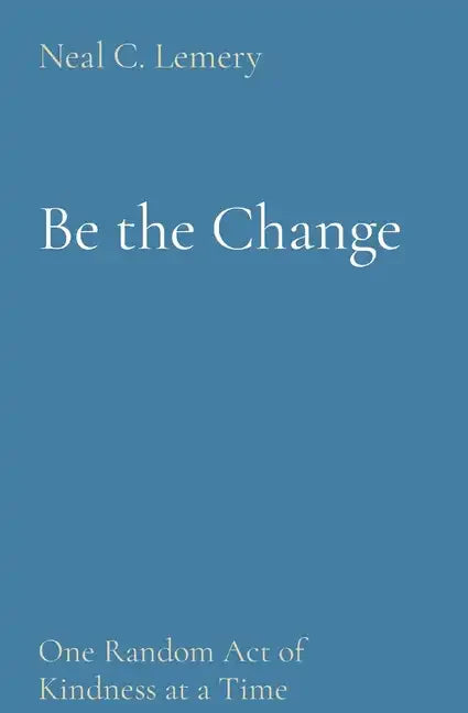 Be the Change: One Random Act of Kindness at a Time - Paperback