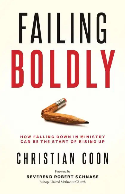 Failing Boldly: How Falling Down in Ministry Can Be the Start of Rising Up - Paperback