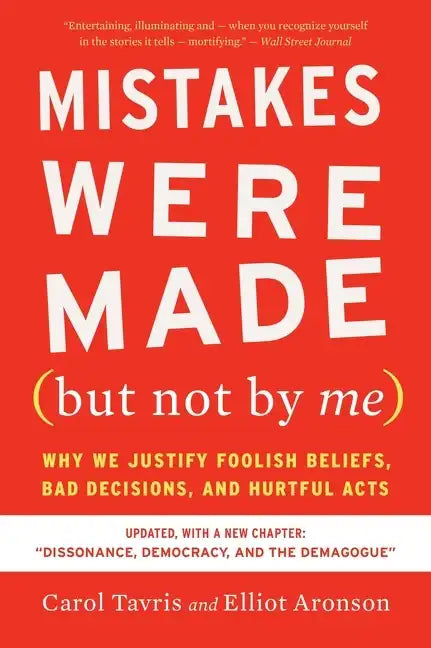 Mistakes Were Made (But Not by Me) Third Edition: Why We Justify Foolish Beliefs, Bad Decisions, and Hurtful Acts - Paperback