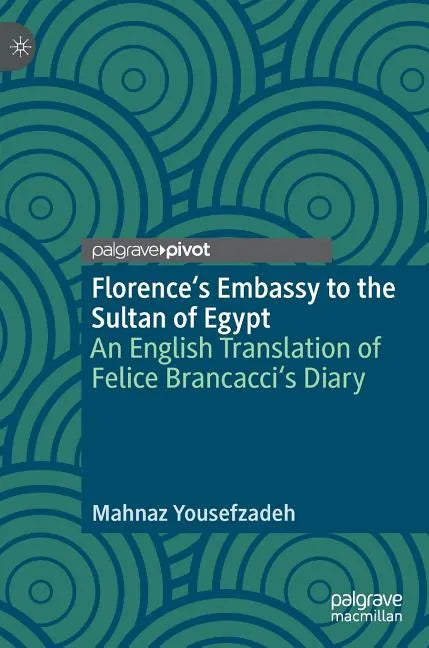 Florence's Embassy to the Sultan of Egypt: An English Translation of Felice Brancacci's Diary - Hardcover