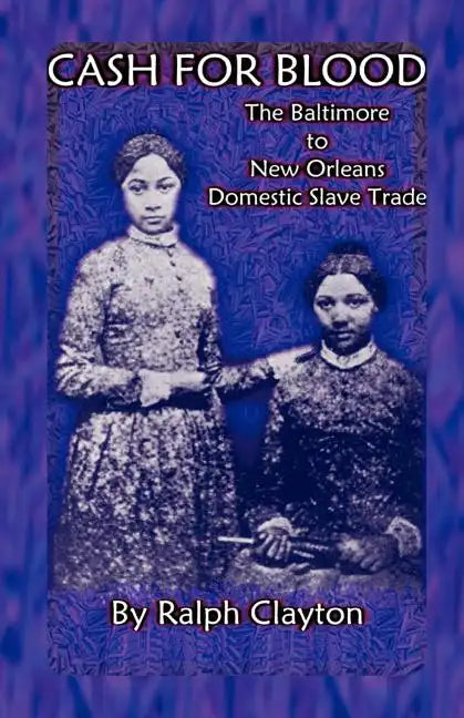 Cash For Blood: The Baltimore to New Orleans Domestic Slave Trade - Paperback
