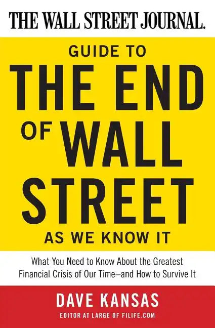 The Wall Street Journal Guide to the End of Wall Street as We Know It: What You Need to Know about the Greatest Financial Crisis of Our Time--And How - Paperback
