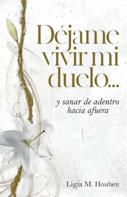 Déjame vivir mi duelo...: y sanar de adentro hacia afuera. - Paperback