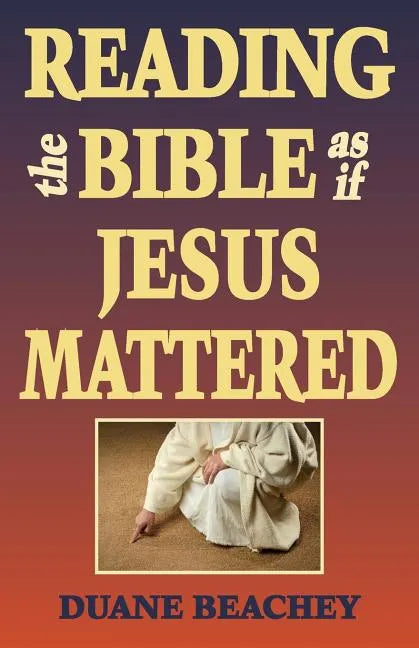 Reading the Bible as If Jesus Mattered - Paperback