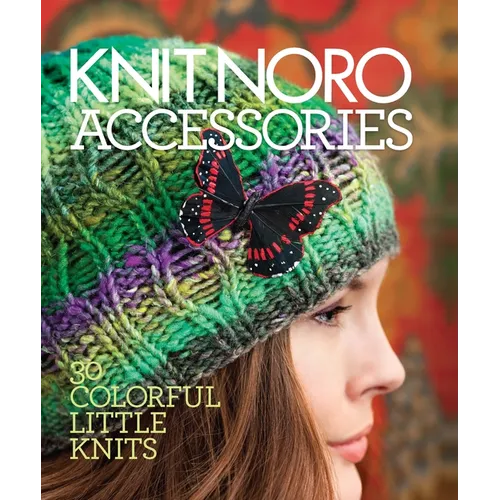 Knit Noro: Accessories: 30 Colorful Little Knits - Hardcover