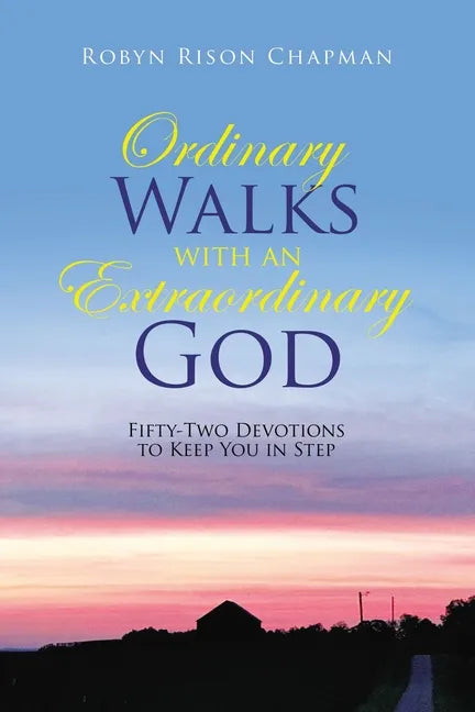 Ordinary Walks with an Extraordinary God: Fifty-Two Devotions to Keep You in Step - Paperback