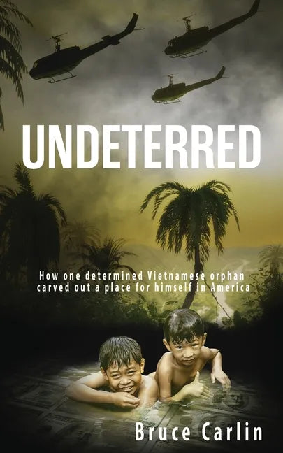 Undeterred: How One Determined Vietnamese Orphan Carved Out a Place for Himself in America - Paperback