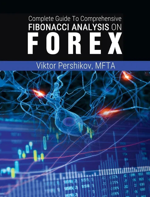 The Complete Guide To Comprehensive Fibonacci Analysis on FOREX - Hardcover