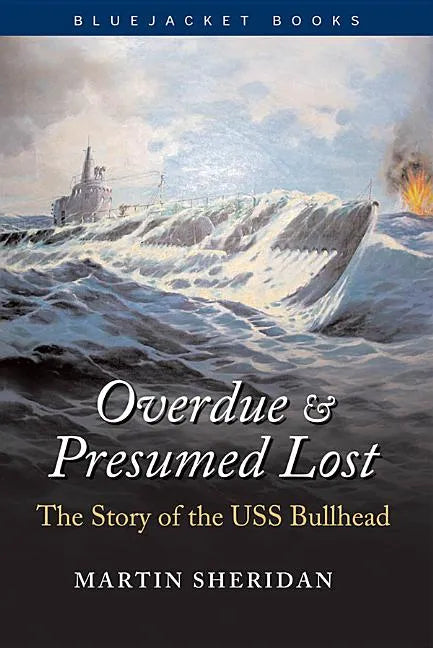 Overdue and Presumed Lost: The Story of the USS Bullhead - Paperback