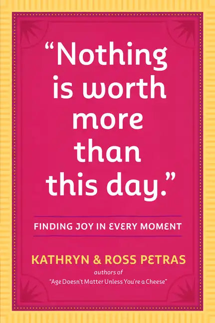 Nothing Is Worth More Than This Day.: Finding Joy in Every Moment - Paperback