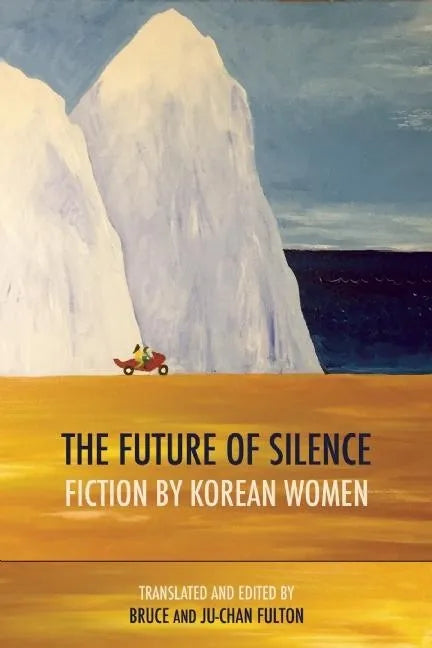 The Future of Silence: Fiction by Korean Women - Paperback