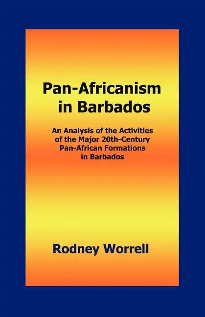 Pan-Africanism in Barbados: An Analysis of the Activities of the Major 20th-Century Pan-African Formations in Barbados - Paperback