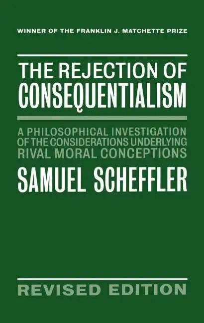 The Rejection of Consequentialism: A Philosophical Investigation of the Considerations Underlying Rival Moral Conceptions - Hardcover