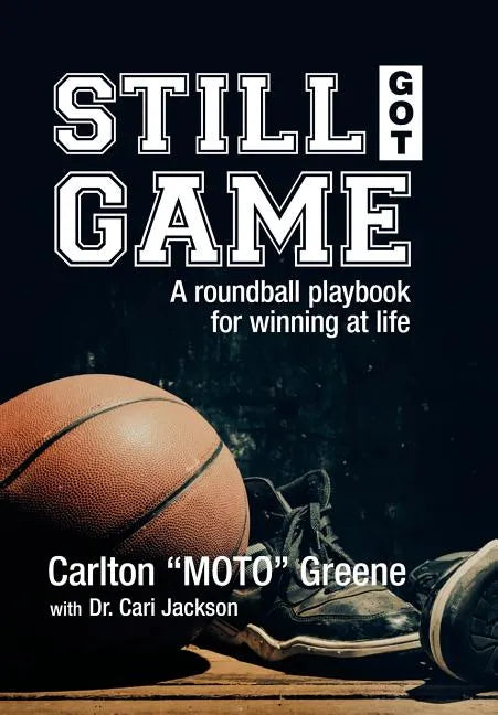 Still Got Game: A Roundball Playbook for Winning at Life - Hardcover