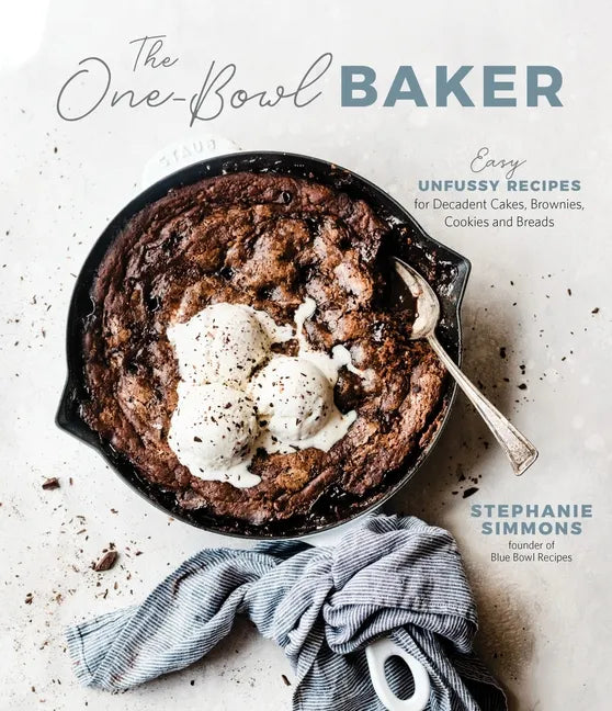 The One-Bowl Baker: Easy, Unfussy Recipes for Decadent Cakes, Brownies, Cookies and Breads - Paperback