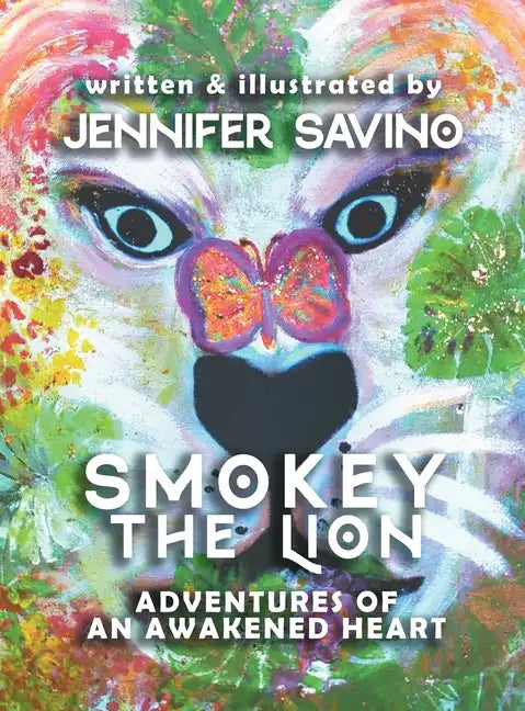 Smokey the Lion: Adventures of an Awakened Heart - Hardcover