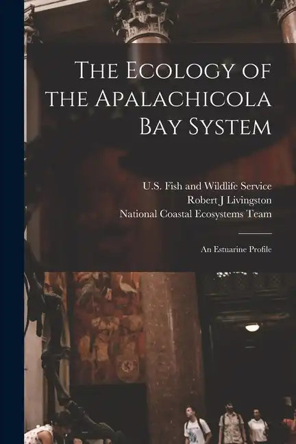 The Ecology of the Apalachicola Bay System: An Estuarine Profile - Paperback
