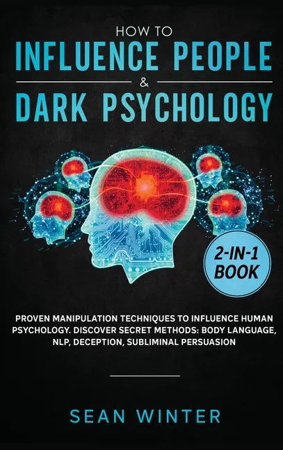 How to Influence People and Dark Psychology 2-in-1 Book: Proven Manipulation Techniques to Influence Human Psychology. Discover Secret Methods: Body L - Hardcover