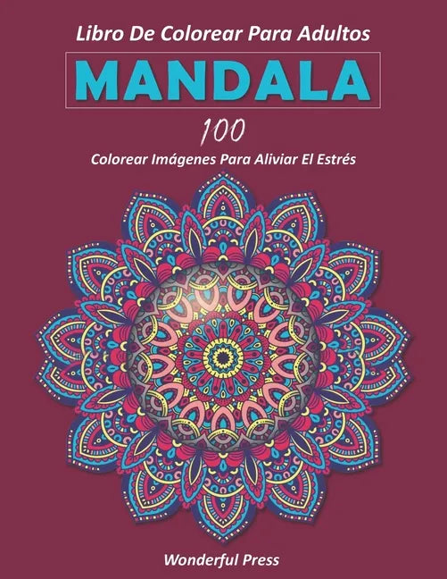 Mandala: Libro de Colorear para Adultos / 100 mandalas de colorear para aliviar el estrés y lograr una profunda sensación de calma y bienestar. - Paperback