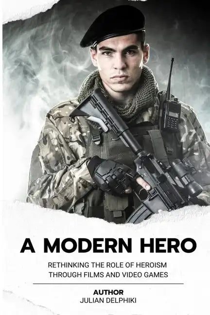 A Modern Hero: Rethinking the role of heroism through films and video games - Paperback