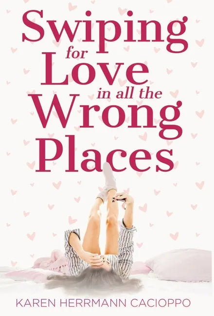 Swiping for Love in All the Wrong Places - Hardcover