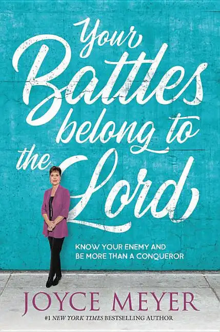 Your Battles Belong to the Lord: Know Your Enemy and Be More Than a Conqueror - Hardcover