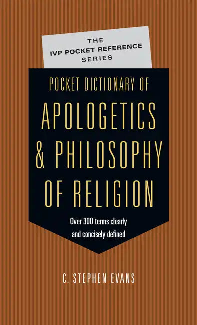 Pocket Dictionary of Apologetics & Philosophy of Religion: 300 Terms Thinkers Clearly Concisely Defined - Paperback