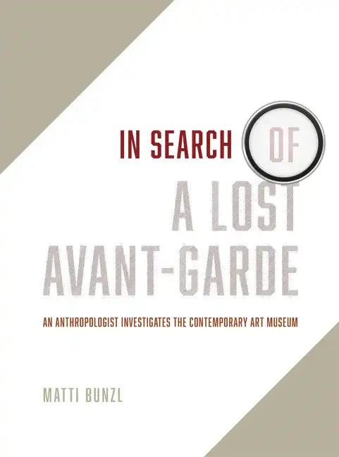 In Search of a Lost Avant-Garde: An Anthropologist Investigates the Contemporary Art Museum - Paperback