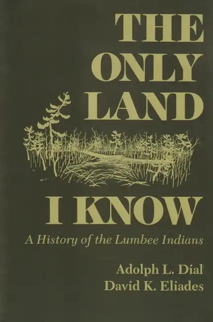 Only Land I Know: A History of the Lumbee Indians - Paperback