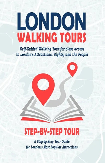 London Walking Tours - (London Travel Guide Book 2021 - 2022): Self-Guided Walking Tours for close access to London's Attractions, Sights, and the Peo - Paperback