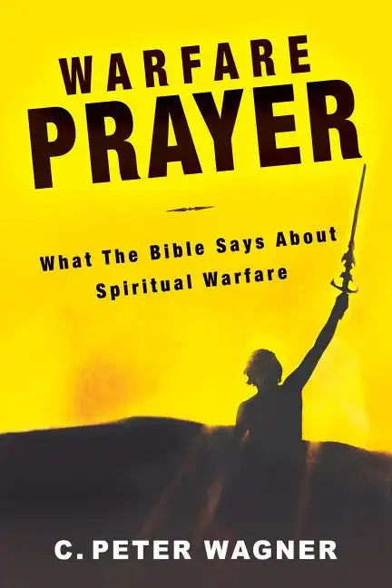 Warfare Prayer: What the Bible Says about Spiritual Warfare - Paperback