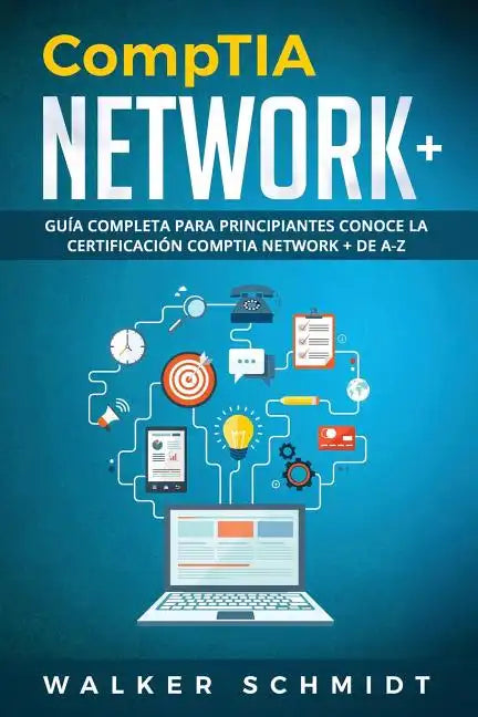 CompTIA Network+: Guía Completa Para Principiantes Conoce La Certificación CompTia Network + De A-Z (Libro En Español / CompTIA Network+ - Paperback