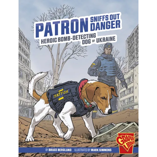 Patron Sniffs Out Danger: Heroic Bomb-Detecting Dog of Ukraine - Hardcover