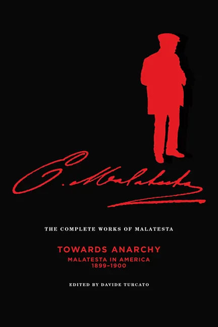 The Complete Works of Malatesta Vol. IV: "towards Anarchy": Malatesta in America, 1899-1900 - Paperback