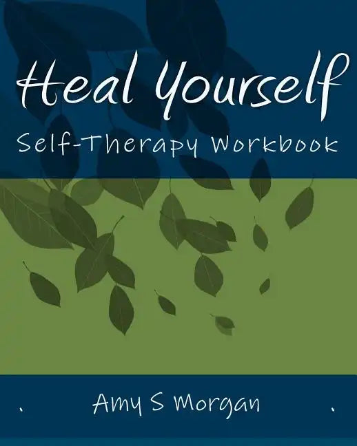 Heal Yourself: Self-Therapy Workbook - Paperback