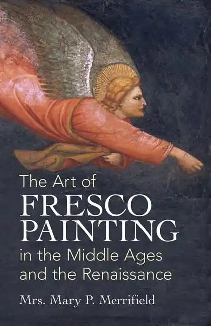 The Art of Fresco Painting: In the Middle Ages and the Renaissance - Paperback